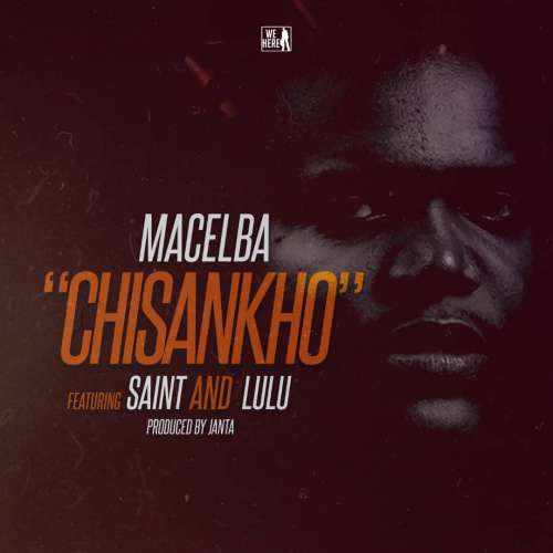 Macelba-Chisankho  feat Saint & Lulu  (Prod by Janta)